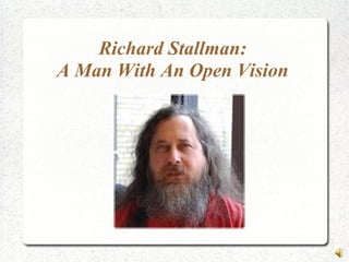 Richard Stallman:
A Man With An Open Vision
 