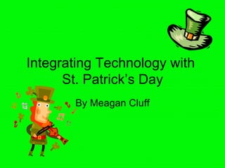 Integrating Technology with  St. Patrick’s Day By Meagan Cluff 