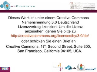 Dieses Werk ist unter einem Creative Commons Namensnennung 3.0 Deutschland Lizenzvertrag lizenziert. Um die Lizenz anzusehen, gehen Sie bitte zu http:// creativecommons . org / licenses /by/3.0/de/   oder schicken Sie einen Brief an Creative Commons, 171 Second Street, Suite 300, San Francisco, California 94105, USA.  