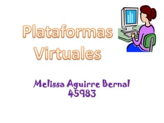 Melissa Aguirre Bernal
        45983
 