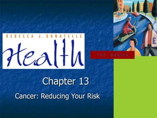 Cancer: Reducing Your Risk Chapter 13 