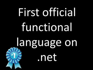 First official
  functional
language on
     .net
 