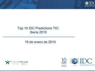 Top 10 IDC Predictions TIC:
        Iberia 2010

    19 de enero de 2010
 