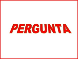 PERGUNTA 