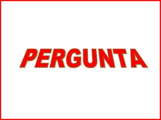 PERGUNTA 