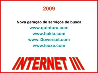 2009 Nova geração de serviços de busca www.quintura.com www.hakia.com www.i3owerset.com www.lexxe.com INTERNET III 