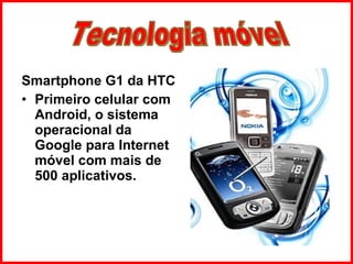 Smartphone G1 da HTC Primeiro celular com Android, o sistema operacional da Google para Internet móvel com mais de 500 aplicativos. Tecnologia móvel 
