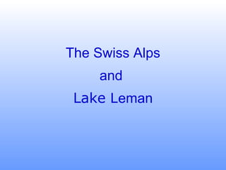 The Swiss Alps and  Lake   Leman 