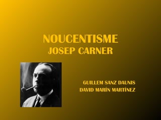 NOUCENTISME JOSEP CARNER GUILLEM SANZ DAUNIS DAVID MARÍN MARTÍNEZ 