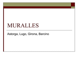 MURALLES Astorga, Lugo, Girona, Barcino 