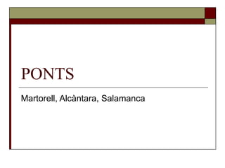 PONTS Martorell, Alcàntara, Salamanca 
