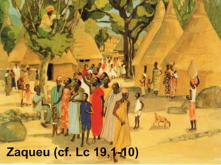 Zaqueu (cf. Lc 19,1-10)
 