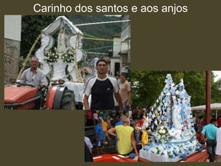 Carinho dos santos e aos anjos
 