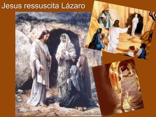 Jesus ressuscita Lázaro
 