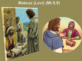 Mateus (Levi) (Mt 9,9)
 