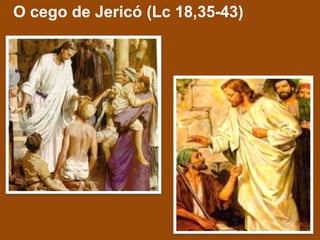 O cego de Jericó (Lc 18,35-43)
 