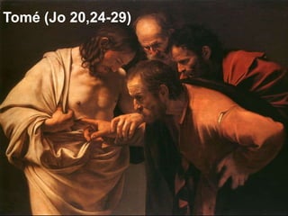 Tomé (Jo 20,24-29)
 