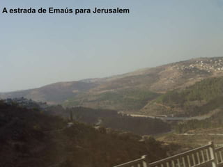 A estrada de Emaús para Jerusalem
 