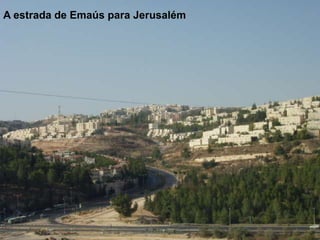 A estrada de Emaús para Jerusalém
 