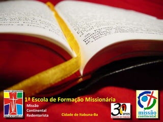 1ª Escola de Formação Missionária  Missão  Continental  Redentorista Cidade de Itabuna-Ba 