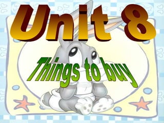 Unit 8 Things to buy 