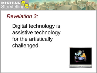 Revelation 3: Digital technology is assistive technology for the artistically challenged. 