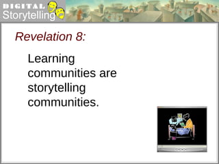 Revelation 8: Learning communities are storytelling communities.  