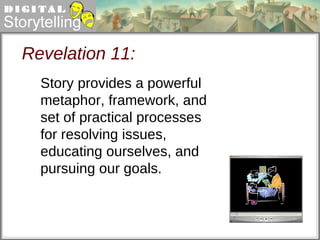 Revelation 11: Story provides a powerful metaphor, framework, and set of practical processes for resolving issues, educating ourselves, and pursuing our goals. 