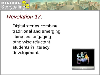 Revelation 17: Digital stories combine traditional and emerging literacies, engaging otherwise reluctant students in literacy development. 