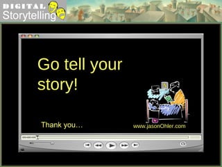 Go tell your story! www.jasonOhler.com Thank you… 
