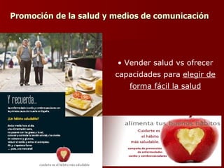 Promoción de la salud y medios de comunicación Vender salud vs ofrecer capacidades para  elegir de forma fácil la salud 