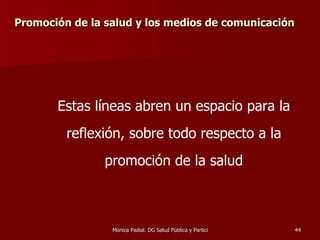 Promoción de la salud y los medios de comunicación Estas líneas abren un espacio para la reflexión, sobre todo respecto a la promoción de la salud 