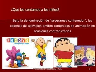 ¿Qué les contamos a los niños? Bajo la denominación de “programas contenedor”, las cadenas de televisión emiten contenidos de animación en ocasiones contradictorios 