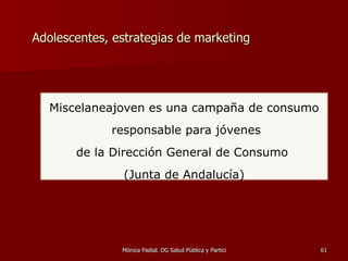 Adolescentes, estrategias de marketing Miscelaneajoven es una campaña de consumo responsable para jóvenes de la Dirección General de Consumo  (Junta de Andalucía) 