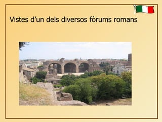 Vistes d’un dels diversos fòrums romans 