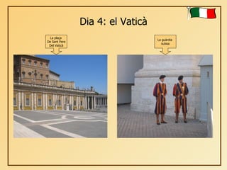 Dia 4: el Vaticà La plaça  De Sant Pere Del Vaticà La guàrdia  suïssa 