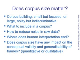 Does corpus size matter?
 Corpus building: small but focused, or




                                                Yuwe...
