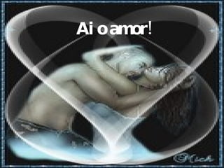 Ai o amor! 