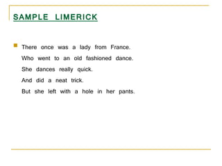 SAMPLE LIMERICK <ul><li>There once was a lady from France.  Who went to an old fashioned dance.  She dances really quick. ...
