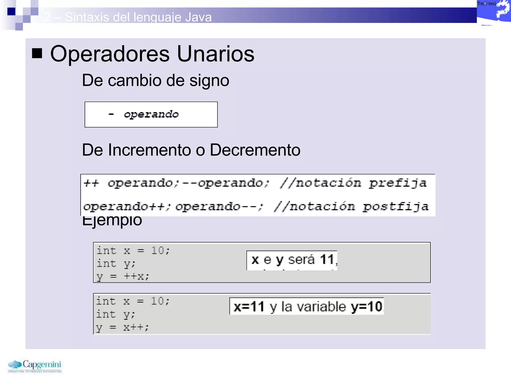 2 – Sintaxis del lenguaje Java Operadores Unarios De cambio de signo De Incremento o Decremento Ejemplo 