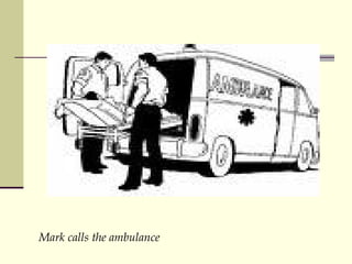 Mark calls the ambulance 