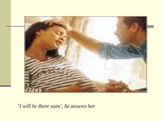  I will be there soon, he assures her 