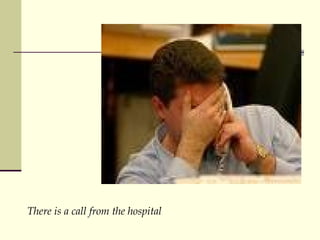There is a call from the hospital 