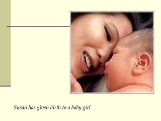 Susan has given birth to a baby girl 