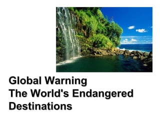 Global Warning The World's Endangered  Destinations   
