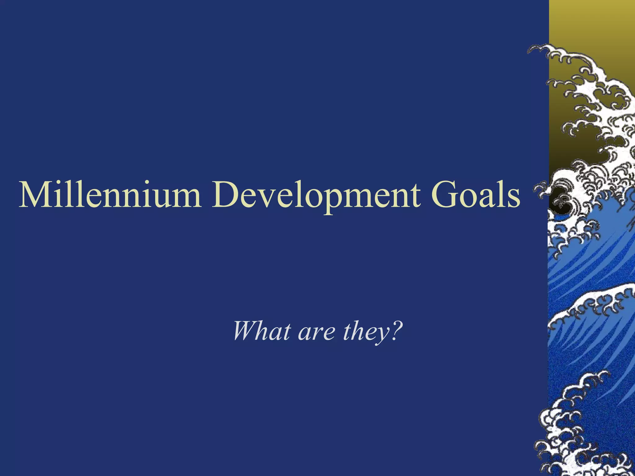 Millennium Development Goals What are they? 