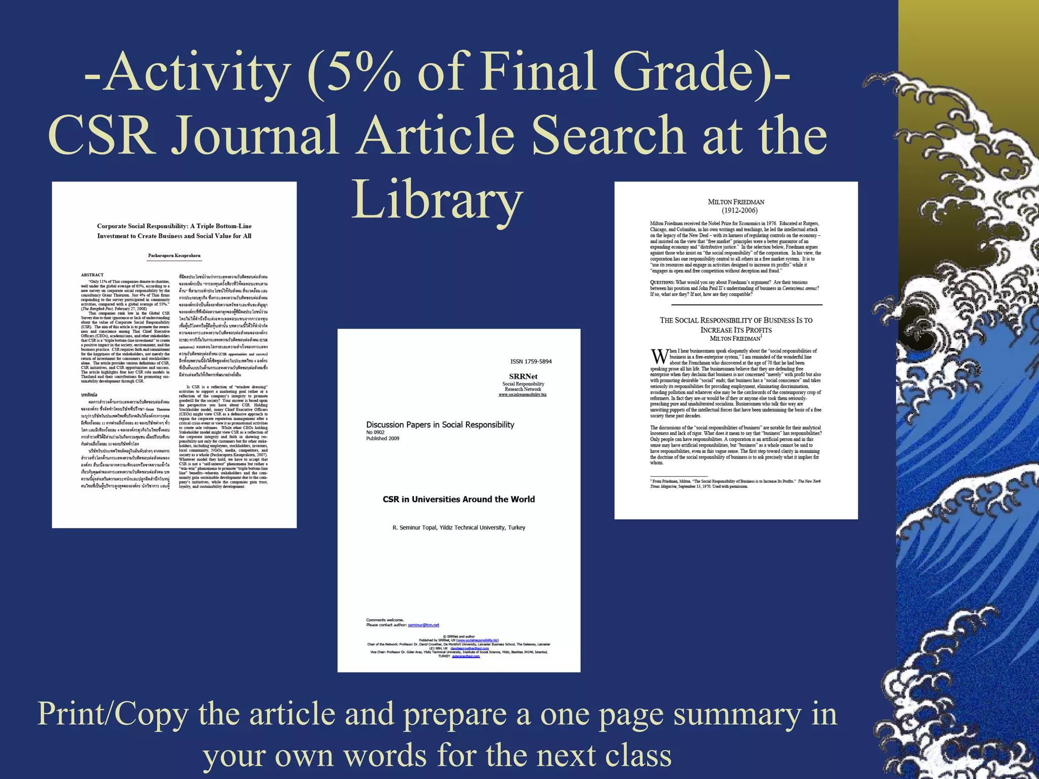 -Activity (5% of Final Grade)- CSR Journal Article Search at the Library Print/Copy the article and prepare a one page summary in your own words for the next class 