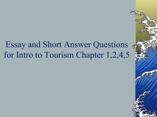 Essay and Short Answer Questions for Intro to Tourism Chapter 1,2,4,5 