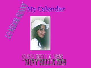 My Calendar  SUNY BELLA 2009 LO MEJOR SUNNY 