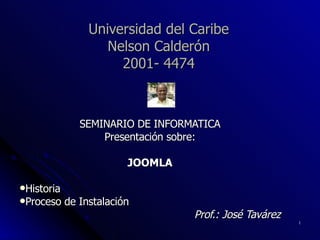 Universidad del Caribe Nelson Calderón 2001- 4474 ,[object Object],[object Object],[object Object],[object Object],[object Object],[object Object]